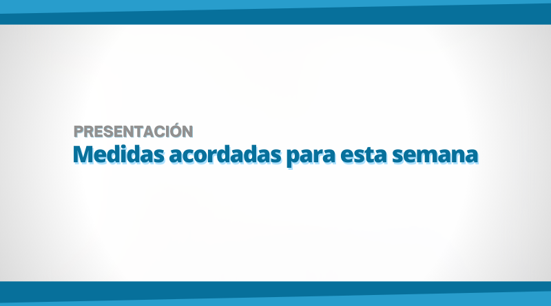 Presentación de las medidas acordadas para esta semana