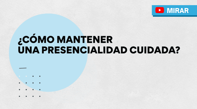 ¿Cómo mantener una presencialidad cuidada?