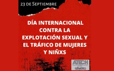 23 DE SEPTIEMBRE – DÍA INTERNACIONAL CONTRA LA EXPLOTACIÓN SEXUAL Y EL TRÁFICO DE MUJERES Y NIÑXS