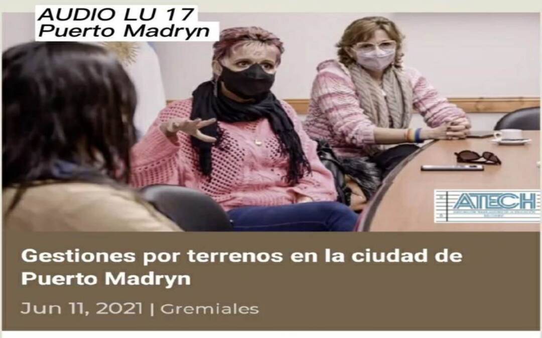 La gestión de los terrenos de Atech en Puerto Madryn y las promesas electorales