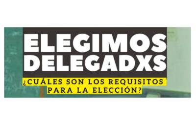 Elegimos delegadxs: ¿Cuáles son los requisitos para la elección?